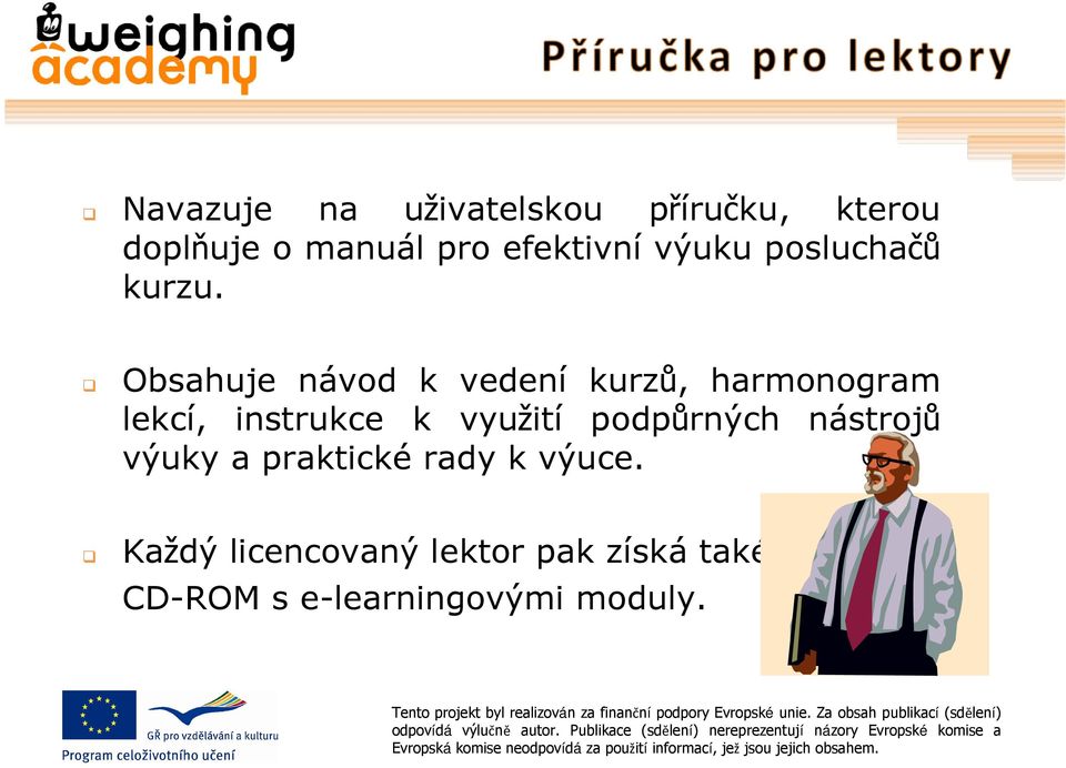 Obsahuje návod k vedení kurzů, harmonogram lekcí, instrukce k využití