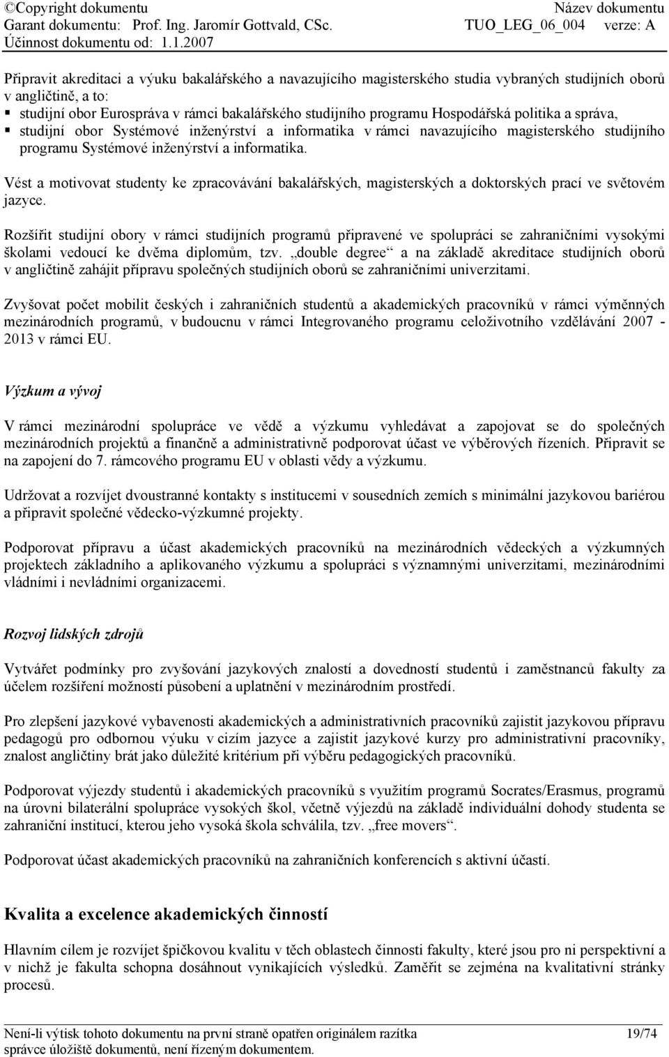 Vést a motivovat studenty ke zpracovávání bakalářských, magisterských a doktorských prací ve světovém jazyce.