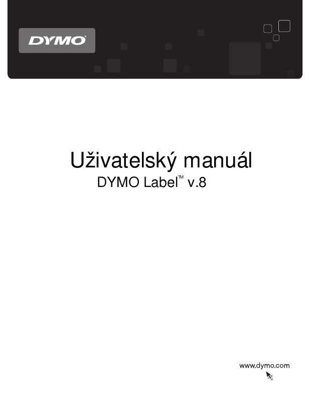 Můžete si přečíst doporučení v uživatelské příručce, technickém průvodci, nebo průvodci instalací pro DYMO LABEL V.8. Zjistíte si odpovědi na všechny vaše otázky, týkající se DYMO LABEL V.