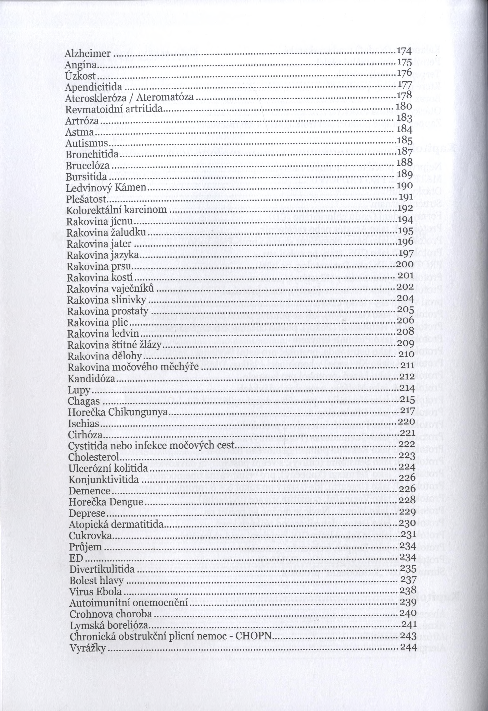 Alzheimer... i^igína... Úzkost... Apendicitida... Ateroskleróza / Ateromatóza... Revmatoidní artritida... Artróza... Astma... Autismus... Bronchitída... Brucelóza... Bursitida... Ledvinový Kámen.