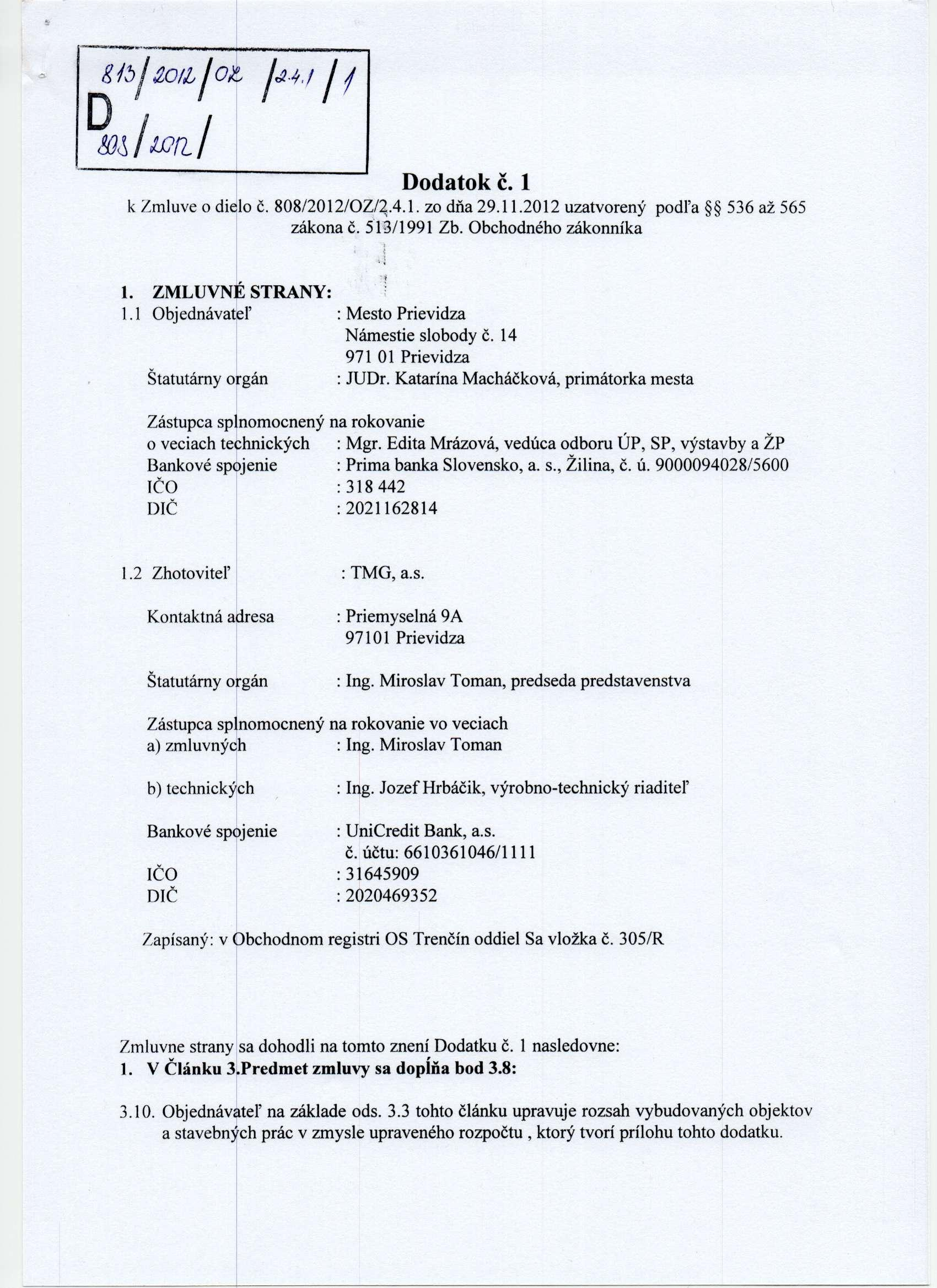 mlwfil Dodatok č. 1 k Zmluve o dielo č. 808/2012/OZ/2.4.1. zo dňa 29.11.2012 uzatvorený podľa < zákona č. 513/1991 Zb. Obchodného zákonníka 536 až 565 1. ZMLUVNE STRANY: 1.