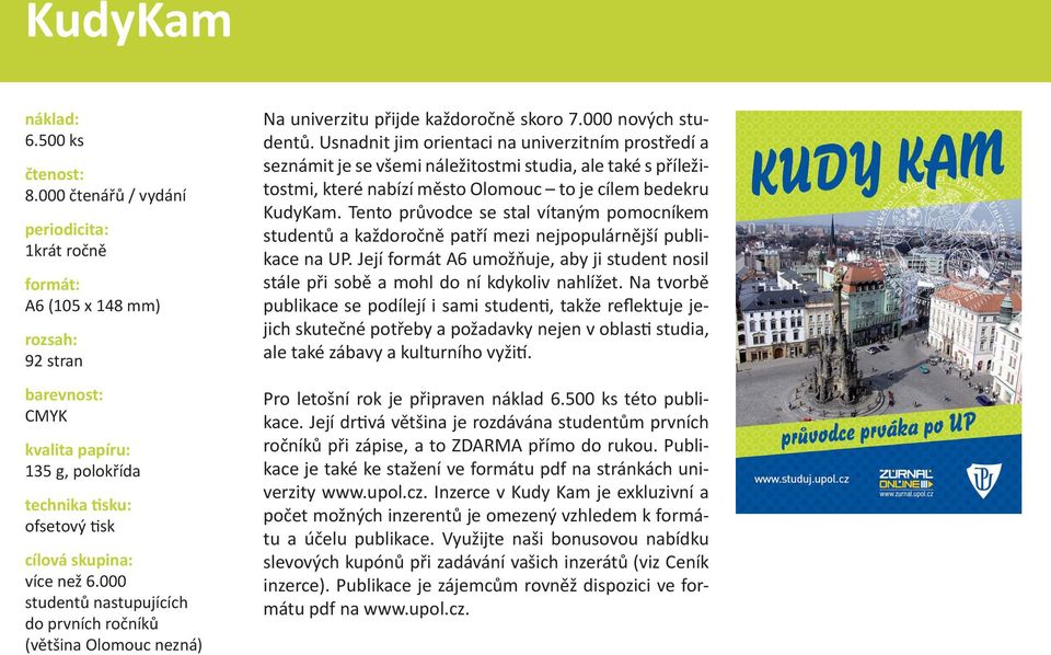 000 studentů nastupujících do prvních ročníků (většina Olomouc nezná) Na univerzitu přijde každoročně skoro 7.000 nových studentů.