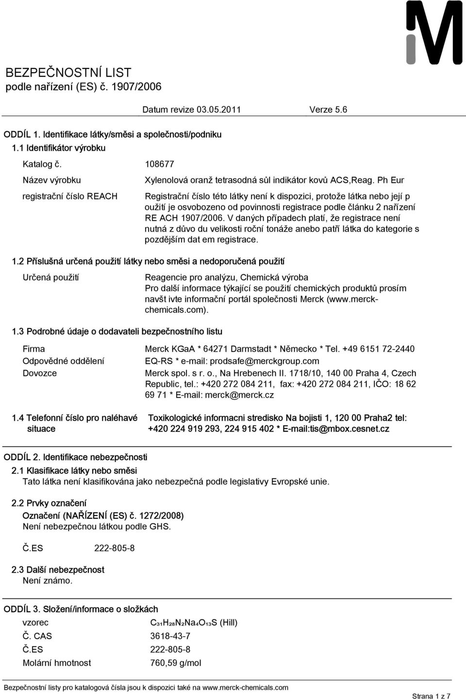 1907/2006. V daných případech platí, že registrace není nutná z důvo du velikosti roční tonáže anebo patří látka do kategorie s pozdějším dat em registrace. 1.