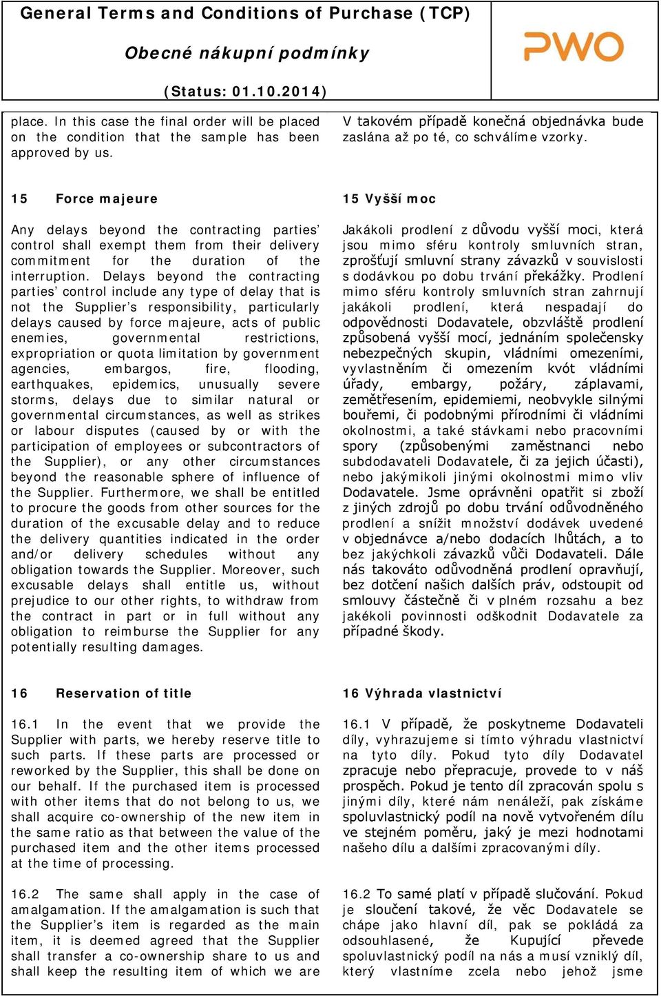 Delays beyond the contracting parties control include any type of delay that is not the Supplier s responsibility, particularly delays caused by force majeure, acts of public enemies, governmental