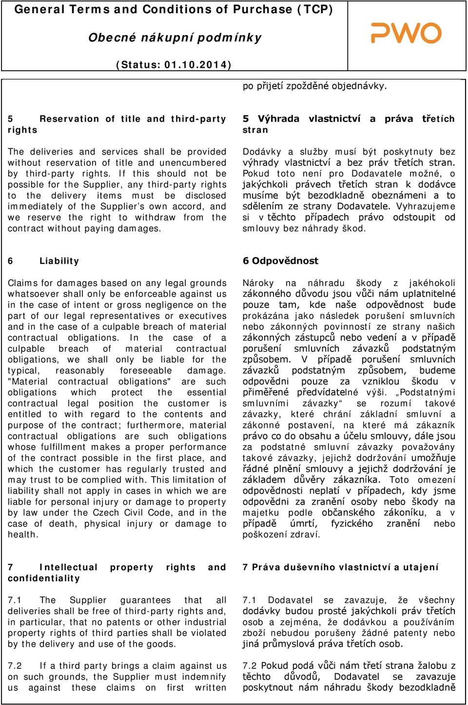 contract without paying damages. 5 Výhrada vlastnictví a práva třetích stran Dodávky a služby musí být poskytnuty bez výhrady vlastnictví a bez práv třetích stran.