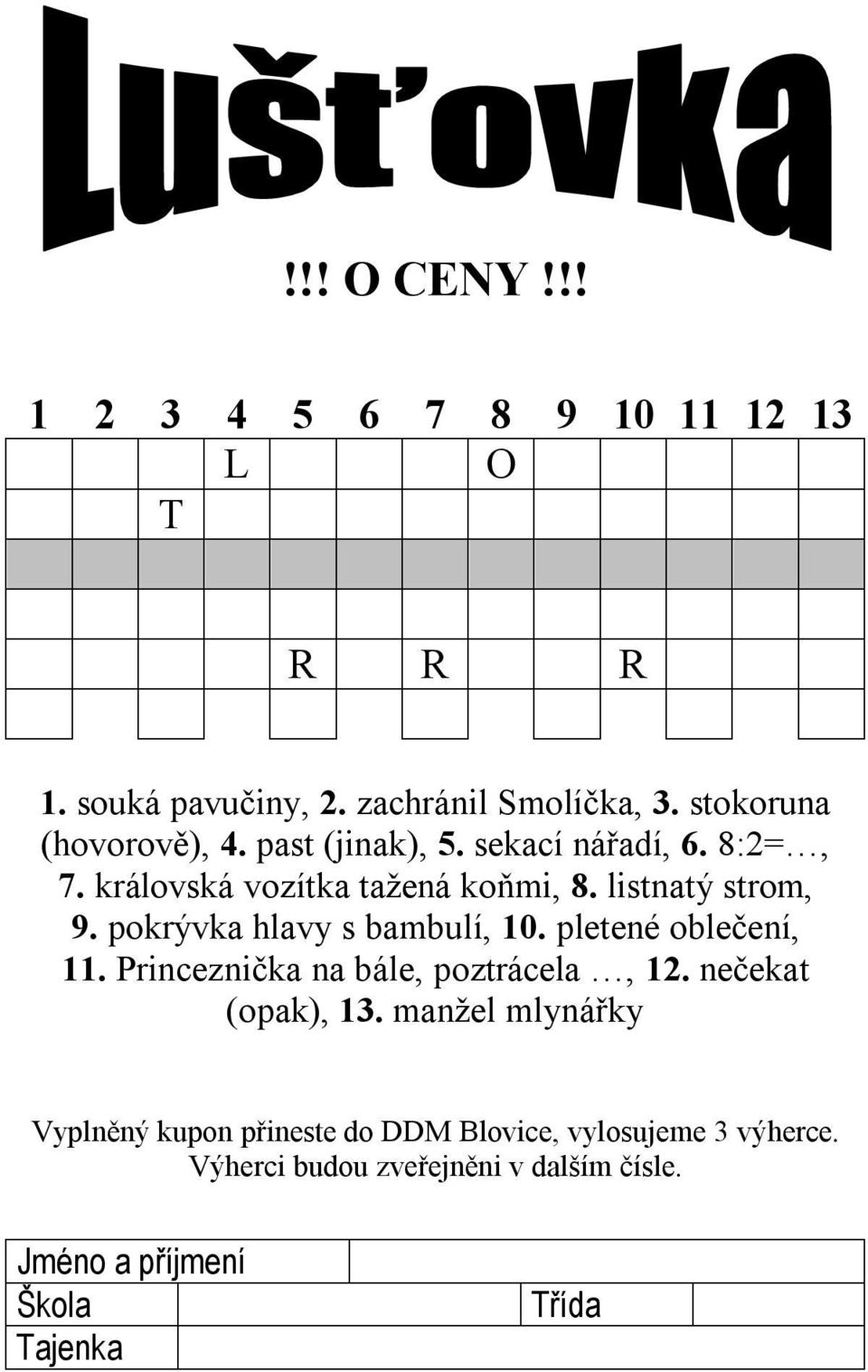 pokrývka hlavy s bambulí, 10. pletené oblečení, 11. Princeznička na bále, poztrácela, 12. nečekat (opak), 13.