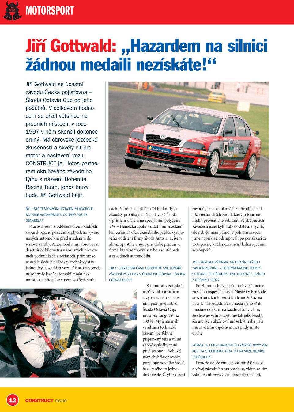 CONSTRUCT je i letos partnerem okruhového závodního t mu s názvem Bohemia Racing Team, jehoï barvy bude Jifií Gottwald hájit. BYL JSTE TESTOVACÍM JEZDCEM MLADOBOLE- SLAVSKÉ AUTOMOBILKY.