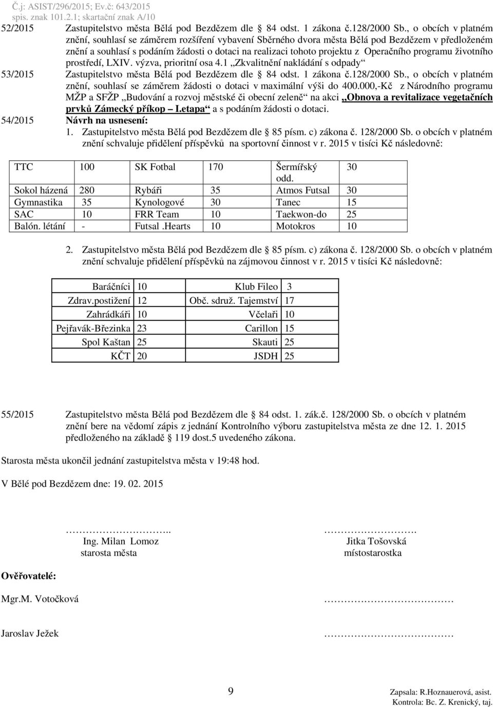 Operačního programu životního prostředí, LXIV. výzva, prioritní osa 4.1 Zkvalitnění nakládání s odpady 53/2015 Zastupitelstvo města Bělá pod Bezdězem dle 84 odst. 1 zákona č.128/2000 Sb.