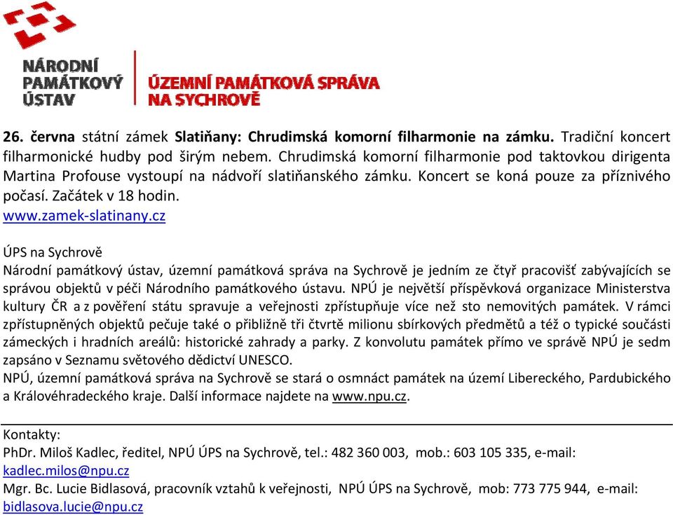 ÚPS na Sychrově Národní památkový ústav, územní památková správa na Sychrově je jedním ze čtyř pracovišť zabývajících se správou objektů v péči Národního památkového ústavu.