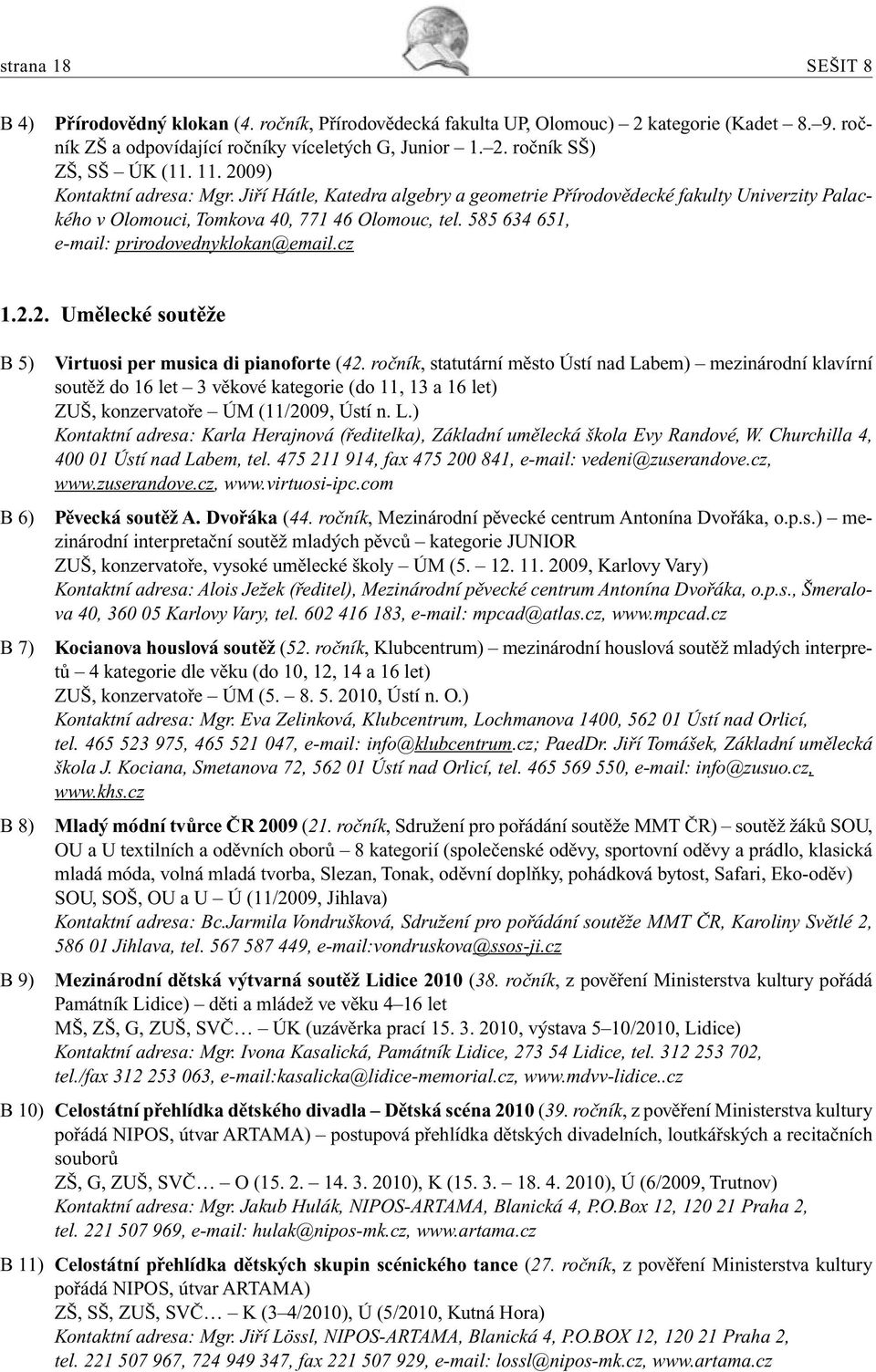 585 634 651, e-mail: prirodovednyklokan@email.cz 1.2.2. Umělecké soutěže B 5) B 6) B 7) B 8) Virtuosi per musica di pianoforte (42.