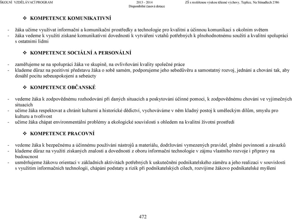 ovlivňování kvality společné práce - klademe důraz na pozitivní představu žáka o sobě samém, podporujeme jeho sebedůvěru a samostatný rozvoj, jednání a chování tak, aby dosáhl pocitu sebeuspokojení a