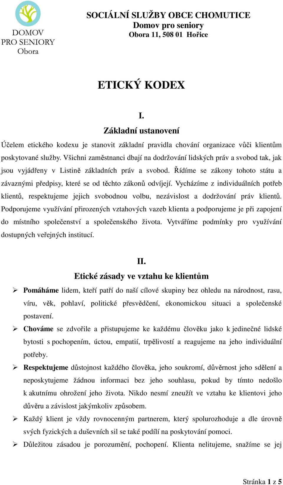 Řídíme se zákony tohoto státu a závaznými předpisy, které se od těchto zákonů odvíjejí.