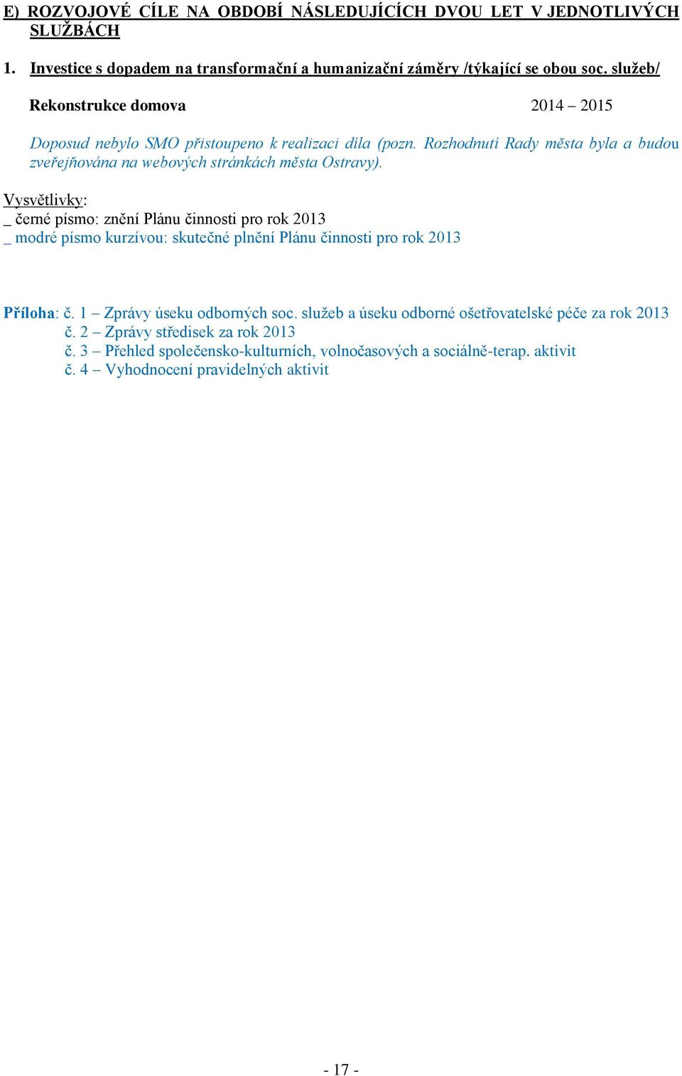 Vysvětlivky: _ černé písmo: znění Plánu činnosti pro rok 2013 _ modré písmo kurzívou: skutečné plnění Plánu činnosti pro rok 2013 Příloha: č. 1 Zprávy úseku odborných soc.