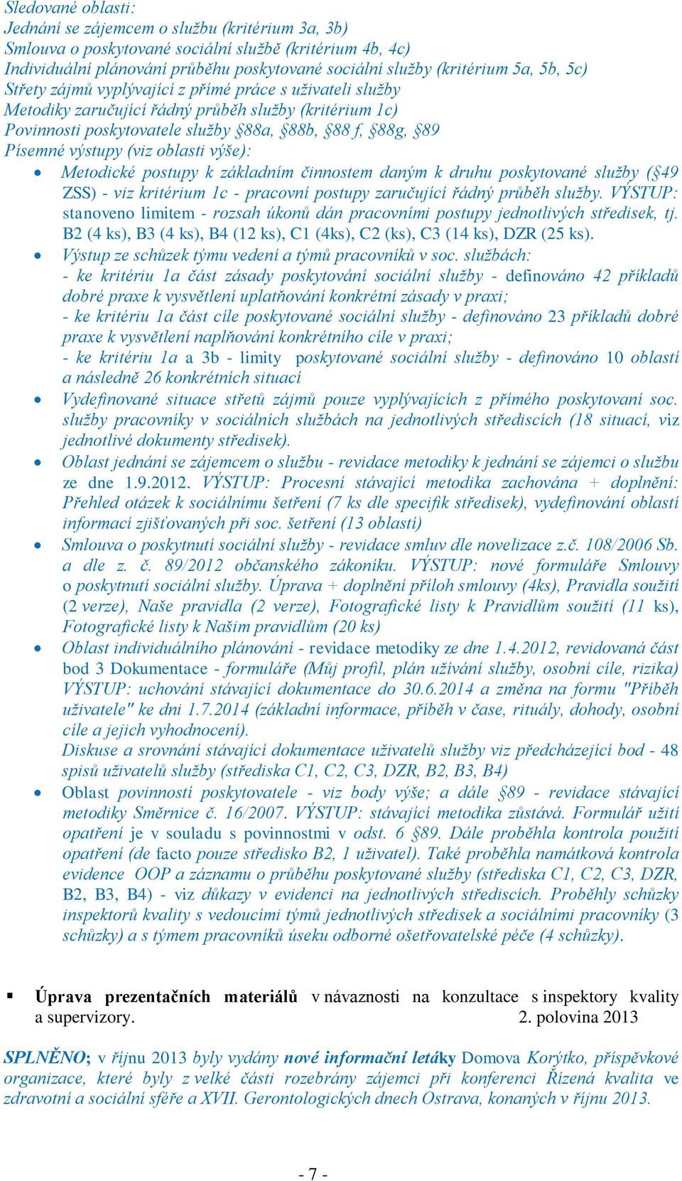 oblasti výše): Metodické postupy k základním činnostem daným k druhu poskytované služby ( 49 ZSS) - viz kritérium 1c - pracovní postupy zaručující řádný průběh služby.