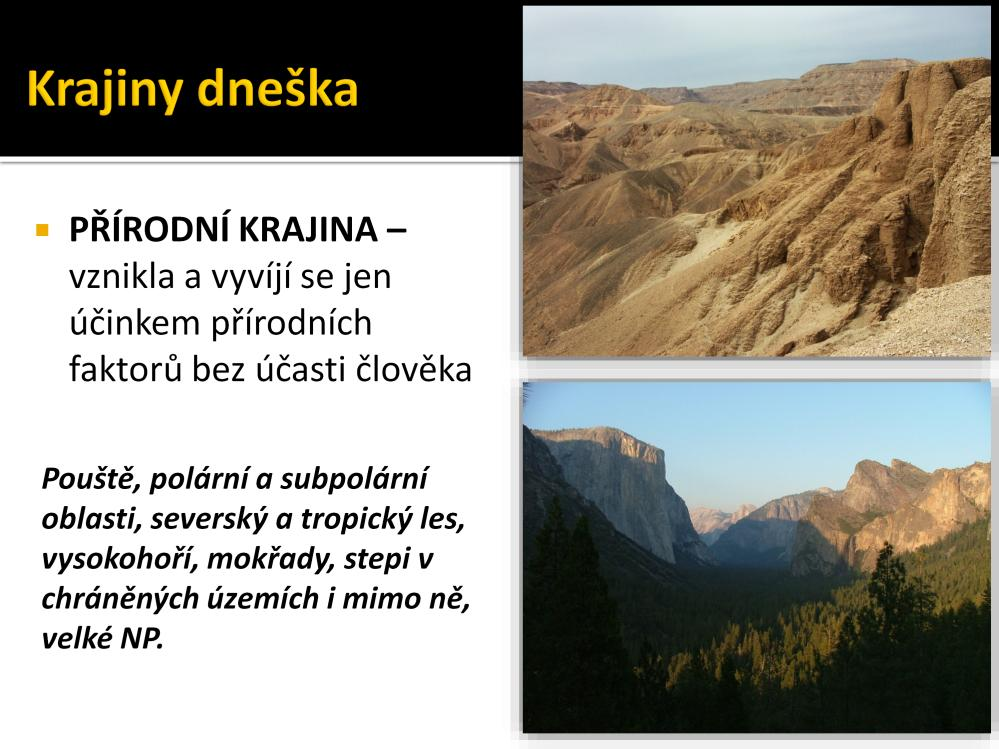 Přírodní krajina je krajina bez významnějších zásahů člověka; je tvořena pouze prvky přírodního charakteru, jako je hornina, půda, vodstvo, ovzduší, flóra a fauna.