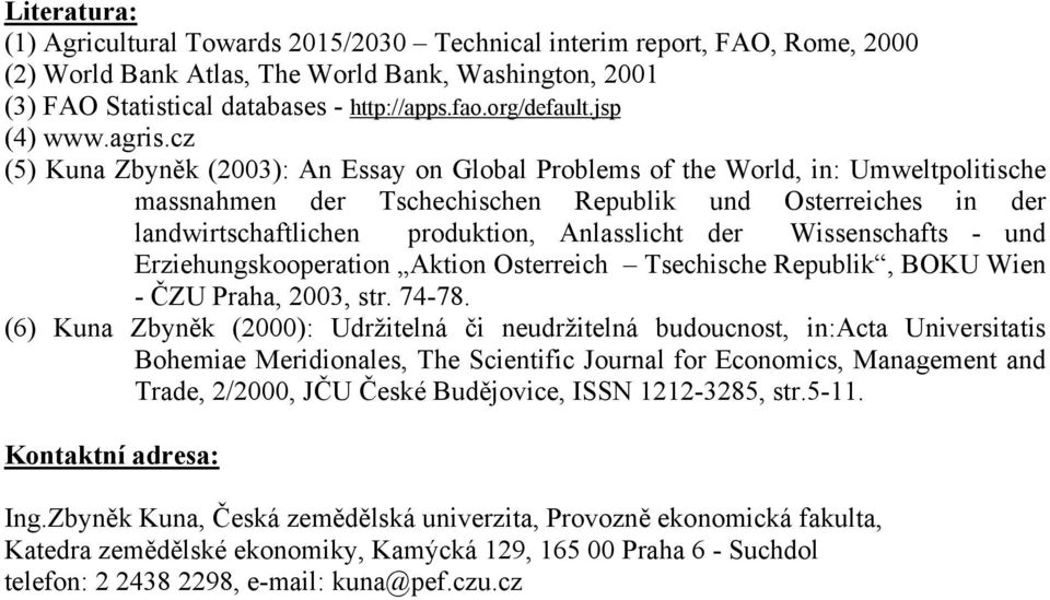 cz (5) Kuna Zbyněk (2003): An Essay on Global Problems of the World, in: Umweltpolitische massnahmen der Tschechischen Republik und Osterreiches in der landwirtschaftlichen produktion, Anlasslicht