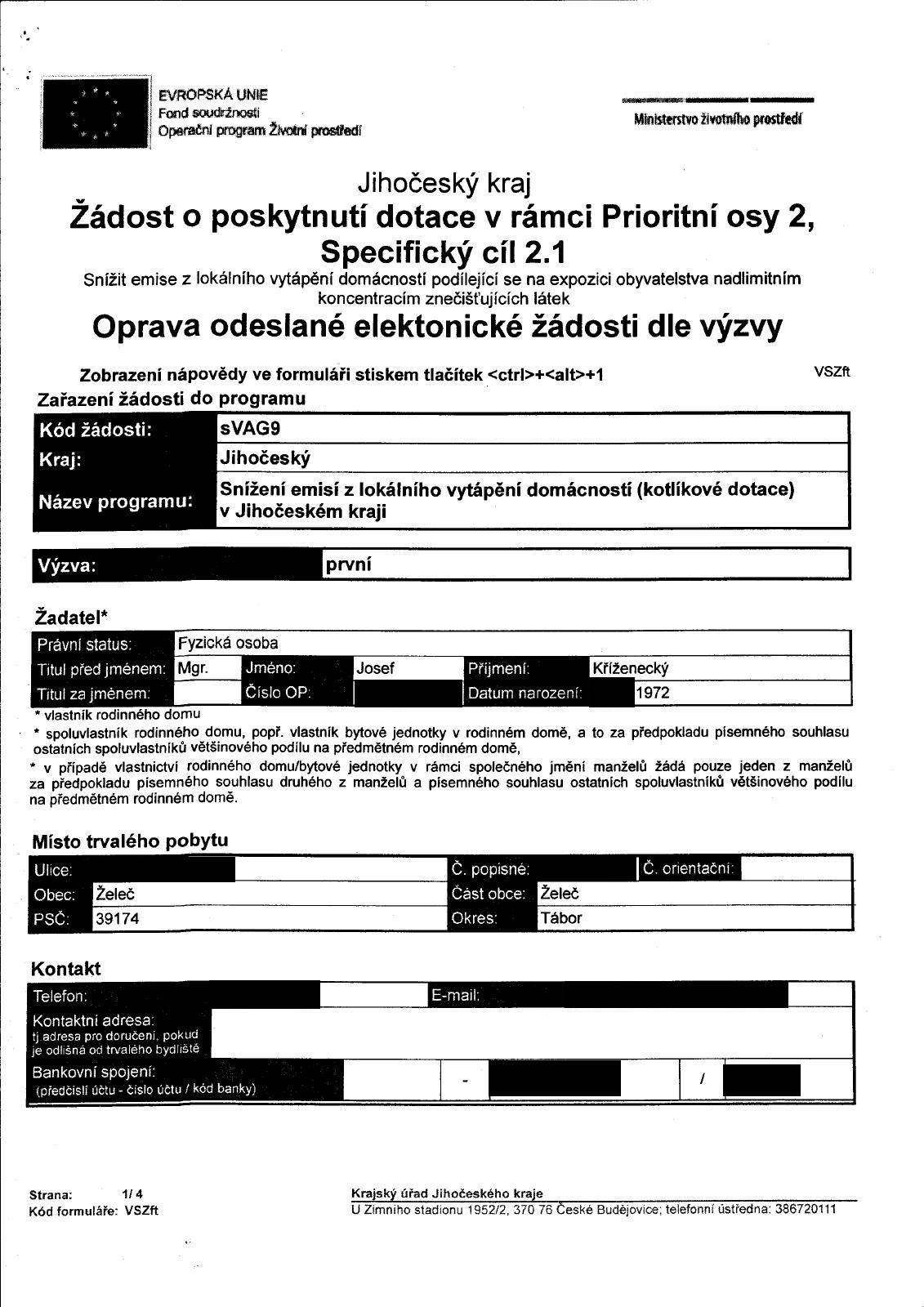 * * * * * * EVRPSKÁ UME Fond soudržností perační program Životní prostředí Ministerstvo životního prostředí Jihočeský kraj Žádost o poskytnutí dotace v rámci Prioritní osy 2, Specifický cíl 2.