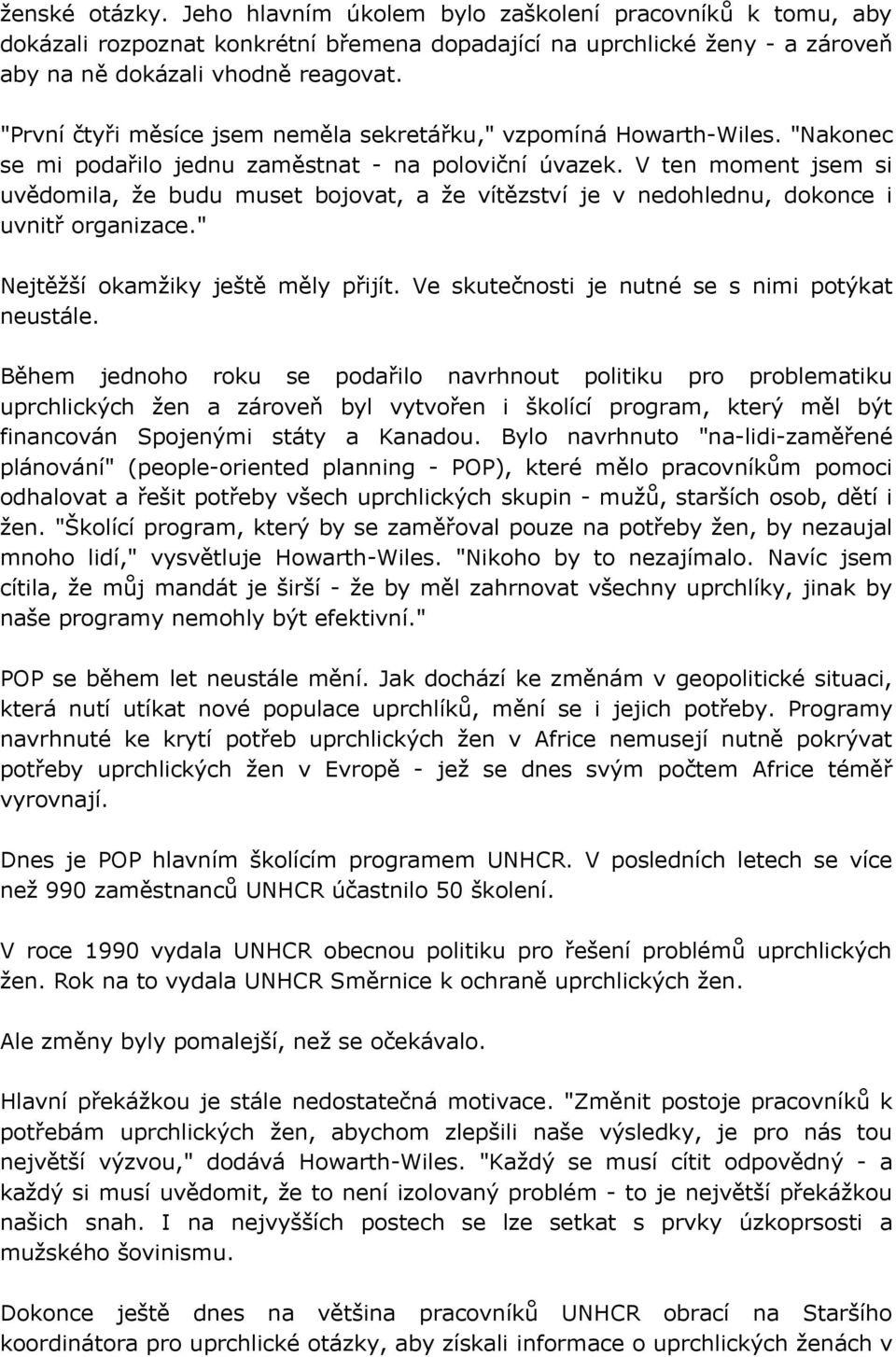 V ten moment jsem si uvědomila, že budu muset bojovat, a že vítězství je v nedohlednu, dokonce i uvnitř organizace." Nejtěžší okamžiky ještě měly přijít.