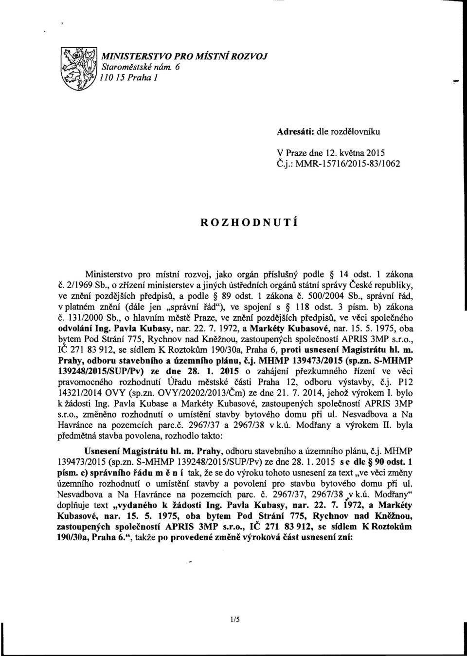 stfednfch organu statnf spnivy Ceske republiky, ve znen! pozdejsich pfedpisu, a podle 89 odst. 1 za:kona c. 500/2004 Sb., spravni fad, v platnem zneni (date jen "spravnf fad"), ve spojenf s 118 odst.