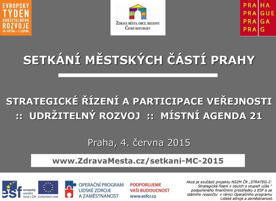 cz/setkani-mc-2015 Akce je součástí projektu NSZM ČR STRATEG-2: Strategické řízení v obcích o