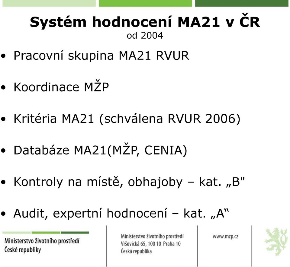 RVUR 2006) Databáze MA21(MŽP, CENIA) Kontroly na