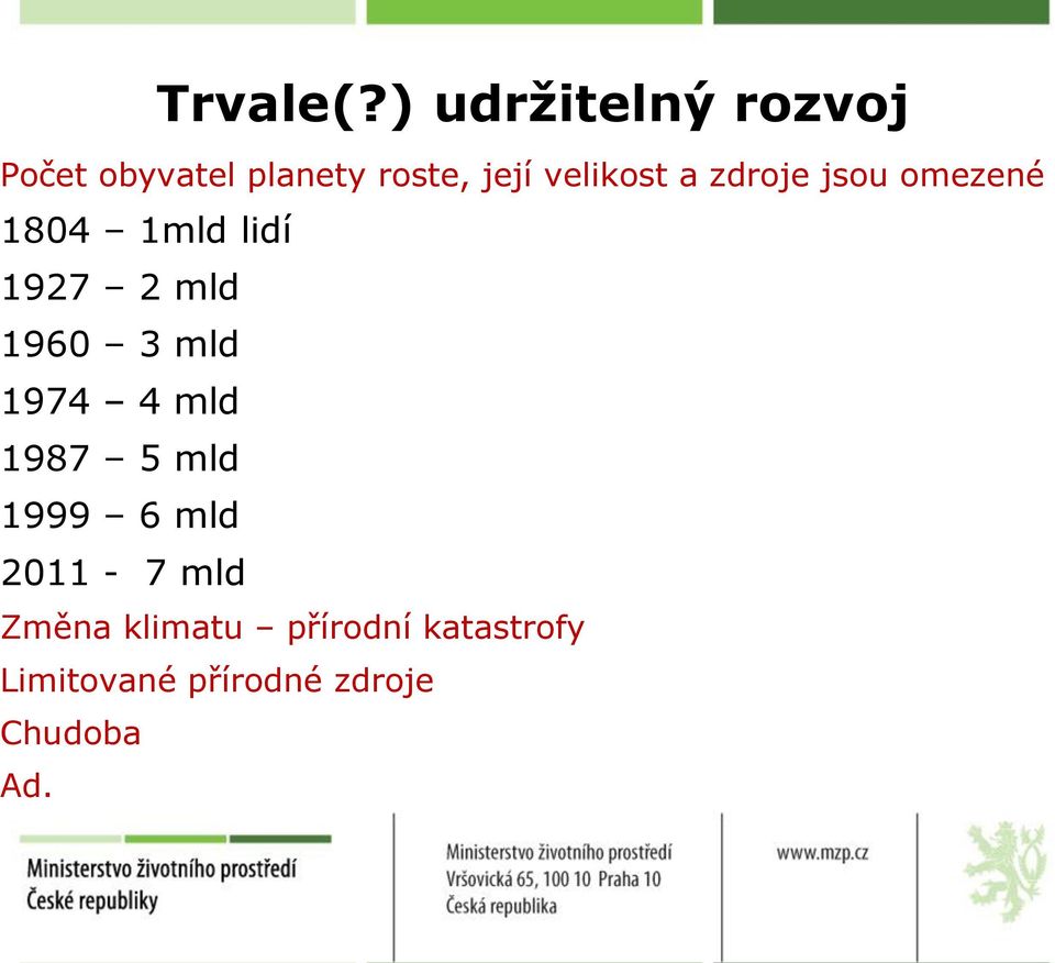 velikost a zdroje jsou omezené 1804 1mld lidí 1927 2 mld 1960