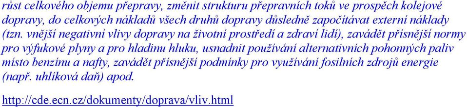 vnější negativní vlivy dopravy na životní prostředí a zdraví lidí), zavádět přísnější normy pro výfukové plyny a pro hladinu