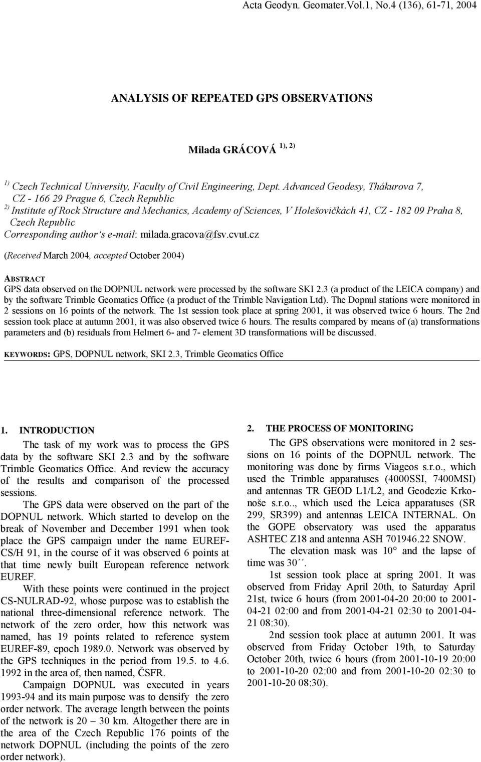 Corresponding author s e-mail: milada.gracova@fsv.cvut.cz (Received March 2004, accepted October 2004) ABSTRACT GPS data observed on the DOPNUL network were processed by the software SKI 2.