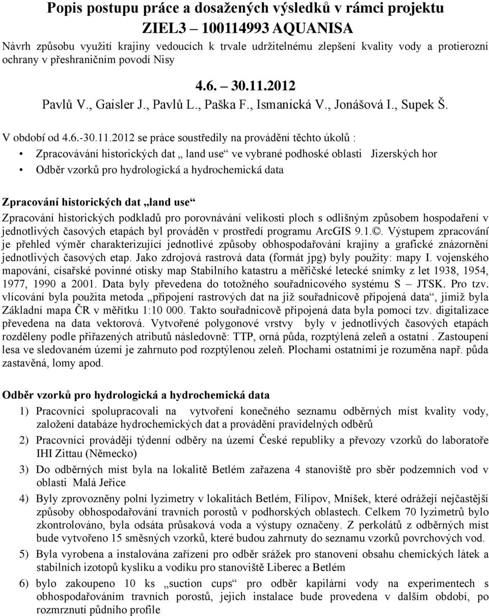 2012 Pavlů V., Gaisler J., Pavlů L., Paška F., Ismanická V., Jonášová I., Supek Š. V období od 4.6.-30.11.