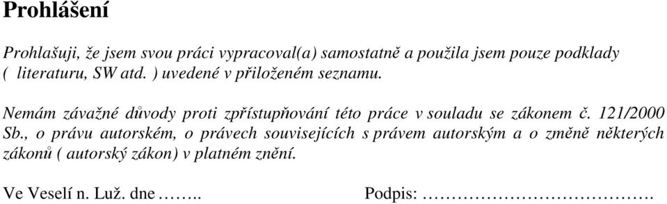 Nemám závažné důvody proti zpřístupňování této práce v souladu se zákonem č. 121/2000 Sb.