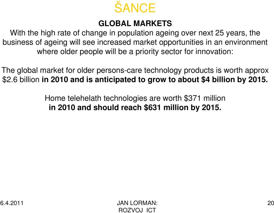 global market for older persons-care technology products is worth approx $2.