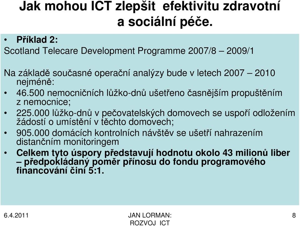 500 nemocničních lůžko-dnů ušetřeno časnějším propuštěním z nemocnice; 225.