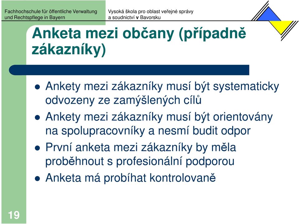 orientovány na spolupracovníky a nesmí budit odpor První anketa mezi