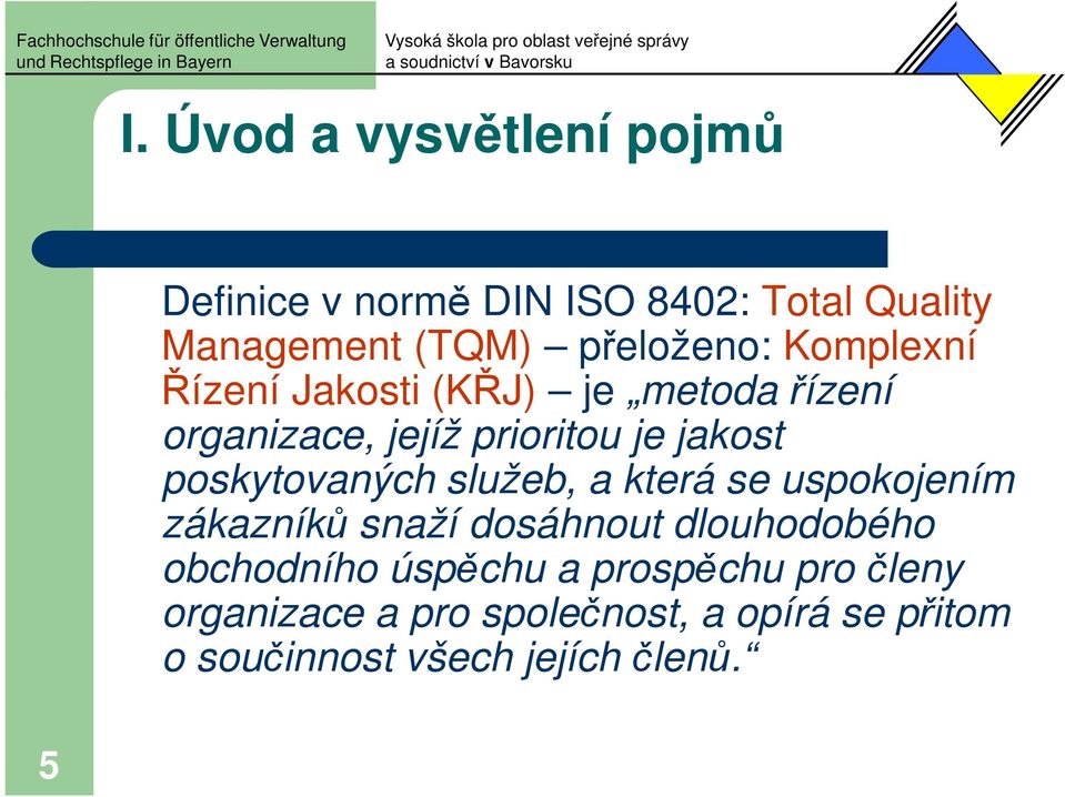 poskytovaných služeb, a která se uspokojením zákazníků snaží dosáhnout dlouhodobého obchodního