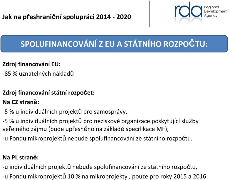 veřejného zájmu (bude upřesněno na základě specifikace MF), -u Fondu mikroprojektů nebude spolufinancování ze státního rozpočtu.