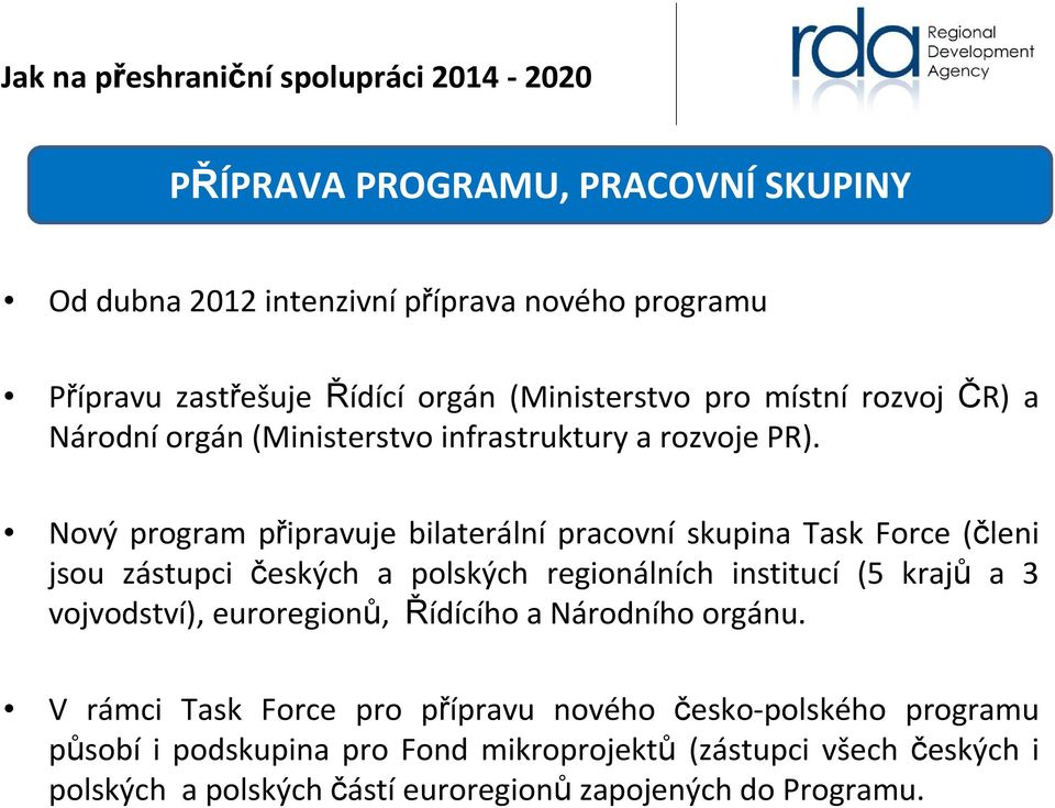 Nový program připravuje bilaterální pracovní skupina Task Force (členi jsou zástupci českých a polských regionálních institucí (5 krajů a 3