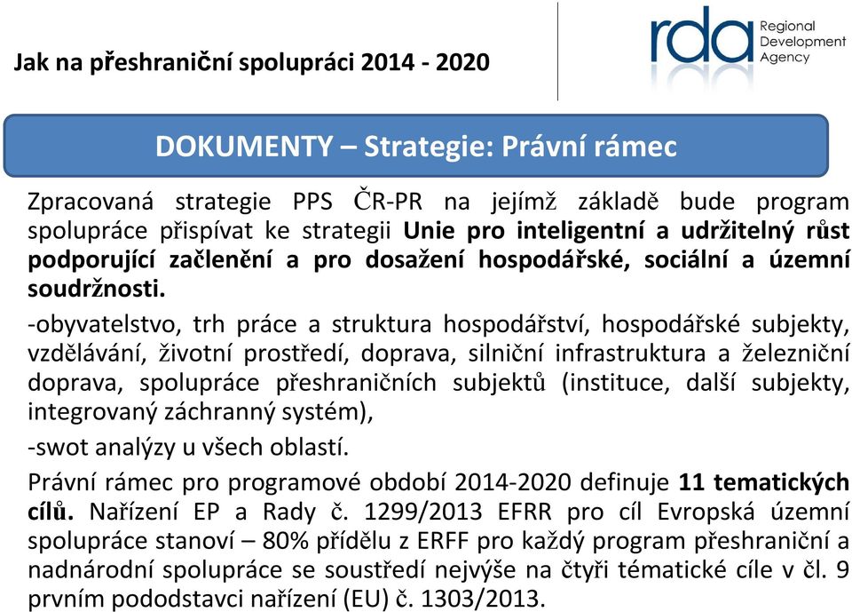 -obyvatelstvo, trh práce a struktura hospodářství, hospodářské subjekty, vzdělávání, životní prostředí, doprava, silniční infrastruktura a železniční doprava, spolupráce přeshraničních subjektů