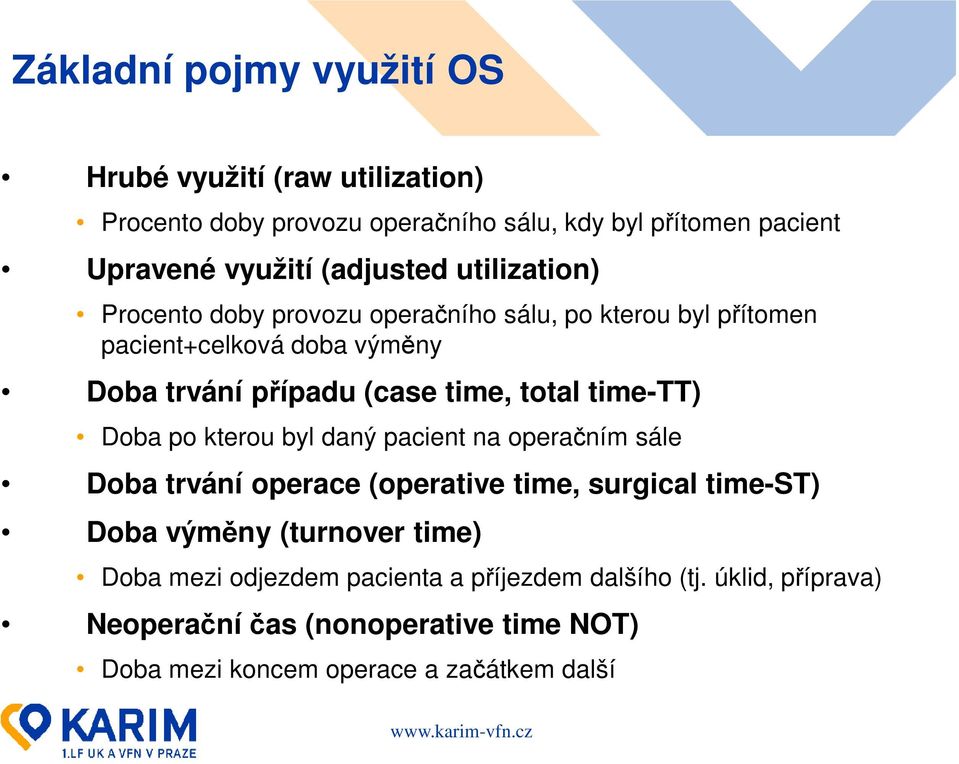 total time-tt) Doba po kterou byl daný pacient na operačním sále Doba trvání operace (operative time, surgical time-st) Doba výměny (turnover