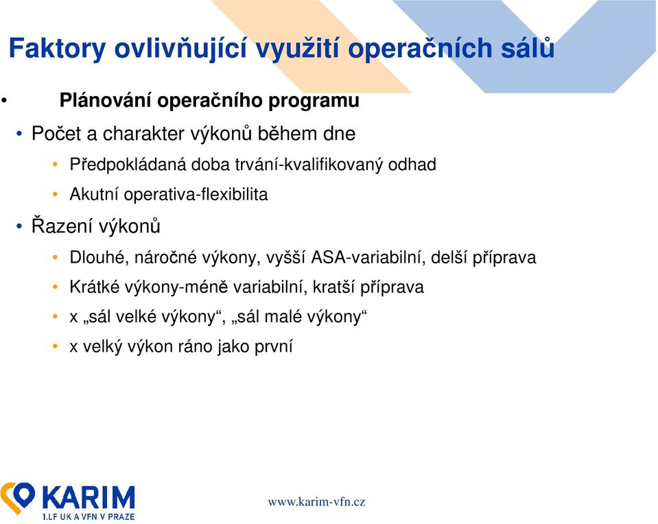 Řazení výkonů Dlouhé, náročné výkony, vyšší ASA-variabilní, delší příprava Krátké