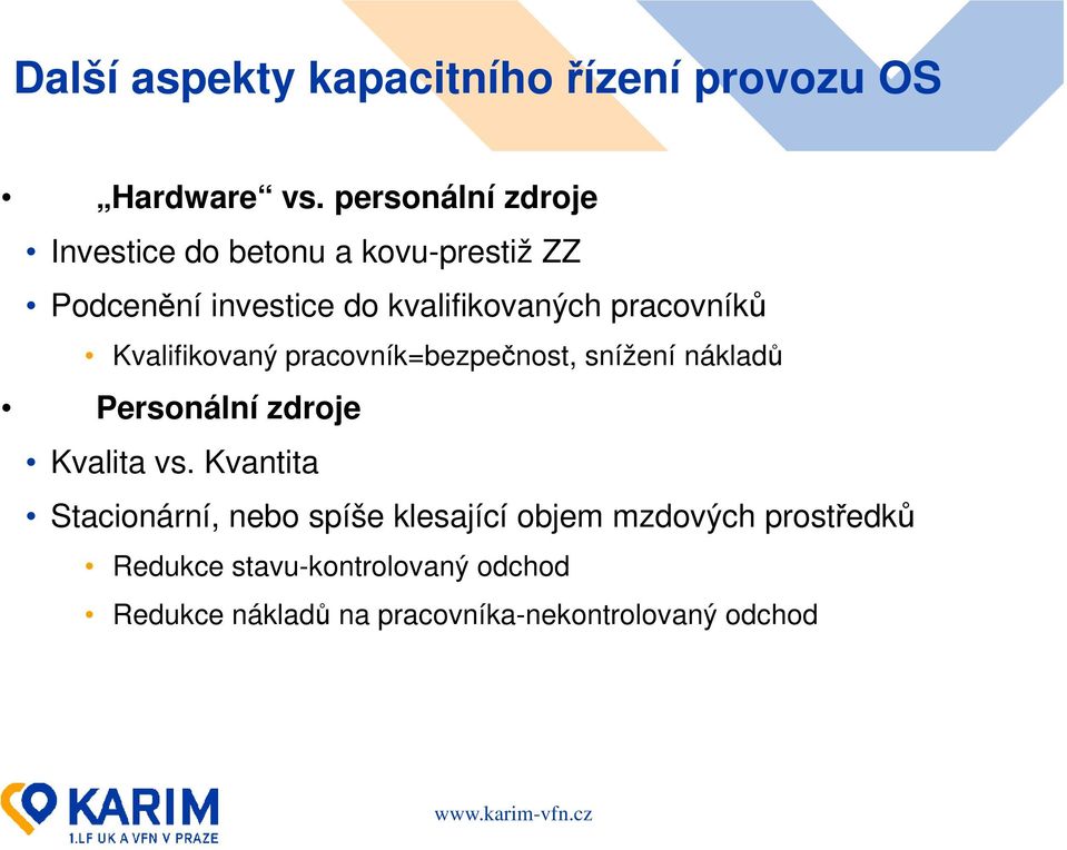 pracovníků Kvalifikovaný pracovník=bezpečnost, snížení nákladů Personální zdroje Kvalita vs.