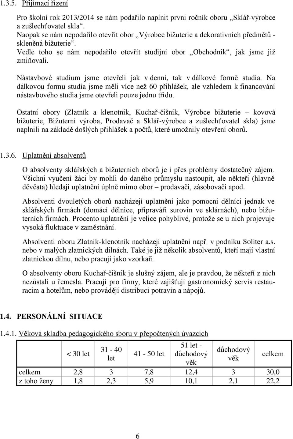 Nástavbové studium jsme otevřeli jak v denní, tak v dálkové formě studia.