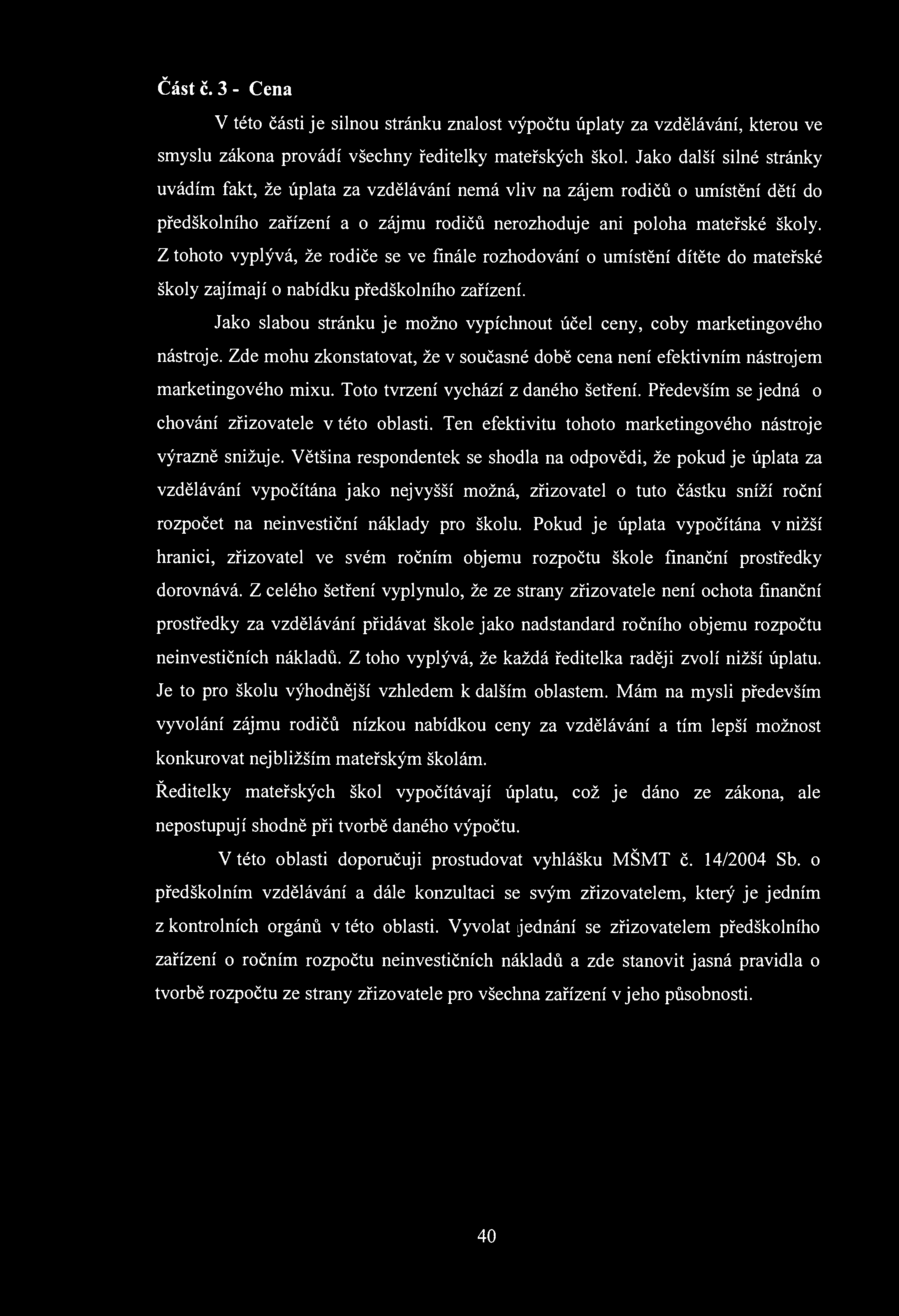 Část č. 3 - Cena V této části je silnou stránku znalost výpočtu úplaty za vzdělávání, kterou ve smyslu zákona provádí všechny ředitelky mateřských škol.