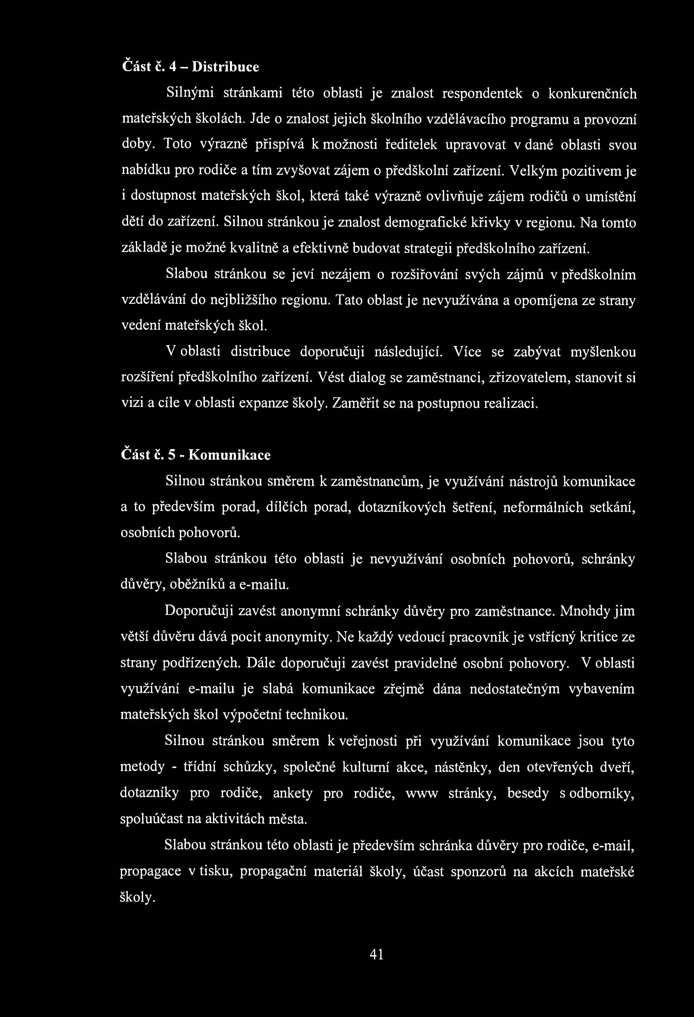 v Část č. 4 - Distribuce Silnými stránkami této oblasti je znalost respondentek o konkurenčních mateřských školách. Jde o znalost jejich školního vzdělávacího programu a provozní doby.