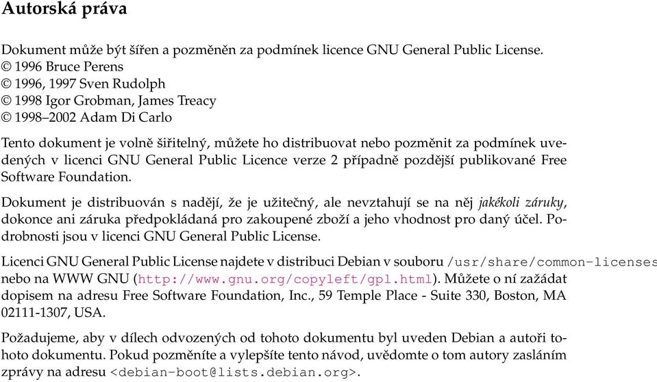 licenci GNU General Public Licence verze 2 případně pozdější publikované Free Software Foundation.