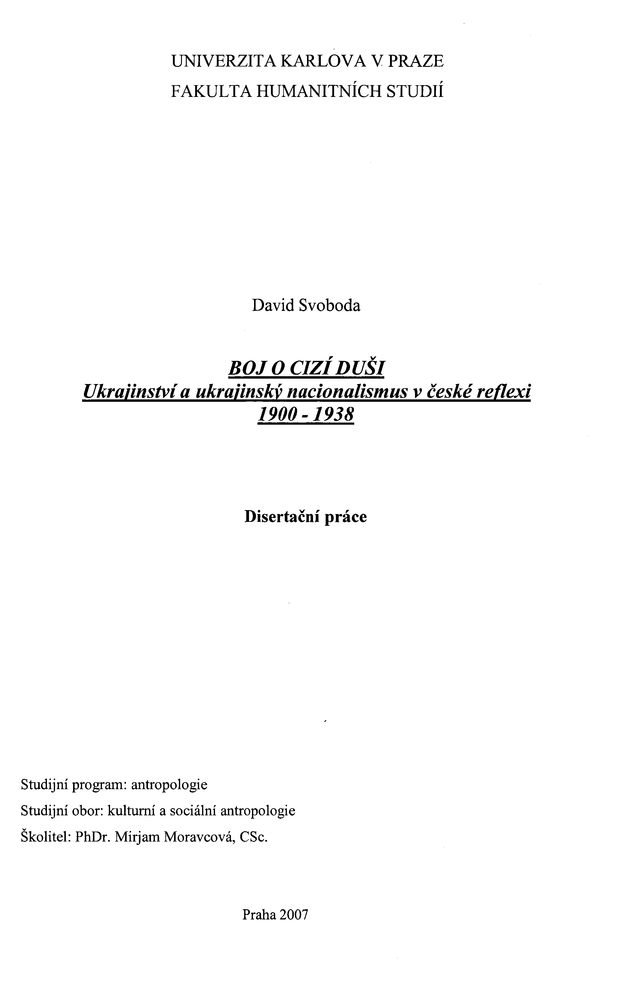 UNIVERZITA KARLOVA V PRAZE FAKULTA HUMANITNÍCH STUDIÍ David Svoboda BOJ O CIzíDUŠI Ukrajinství a ukrajinský nacionalismus v české reflexi