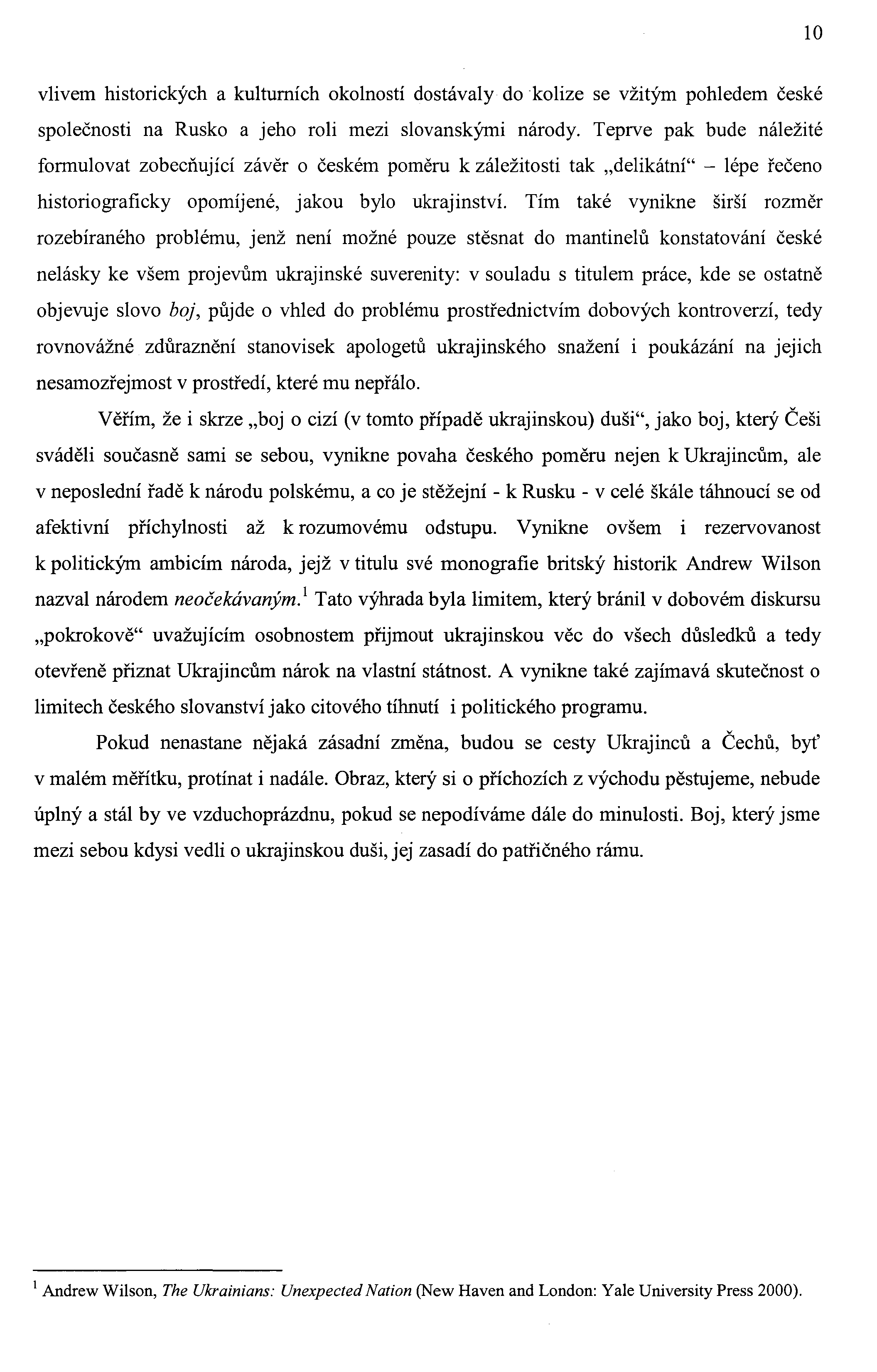 10 vlivem historických a kulturních okolností dostávaly do kolize se vžitým pohledem české společnosti na Rusko a jeho roli mezi slovanskými národy.
