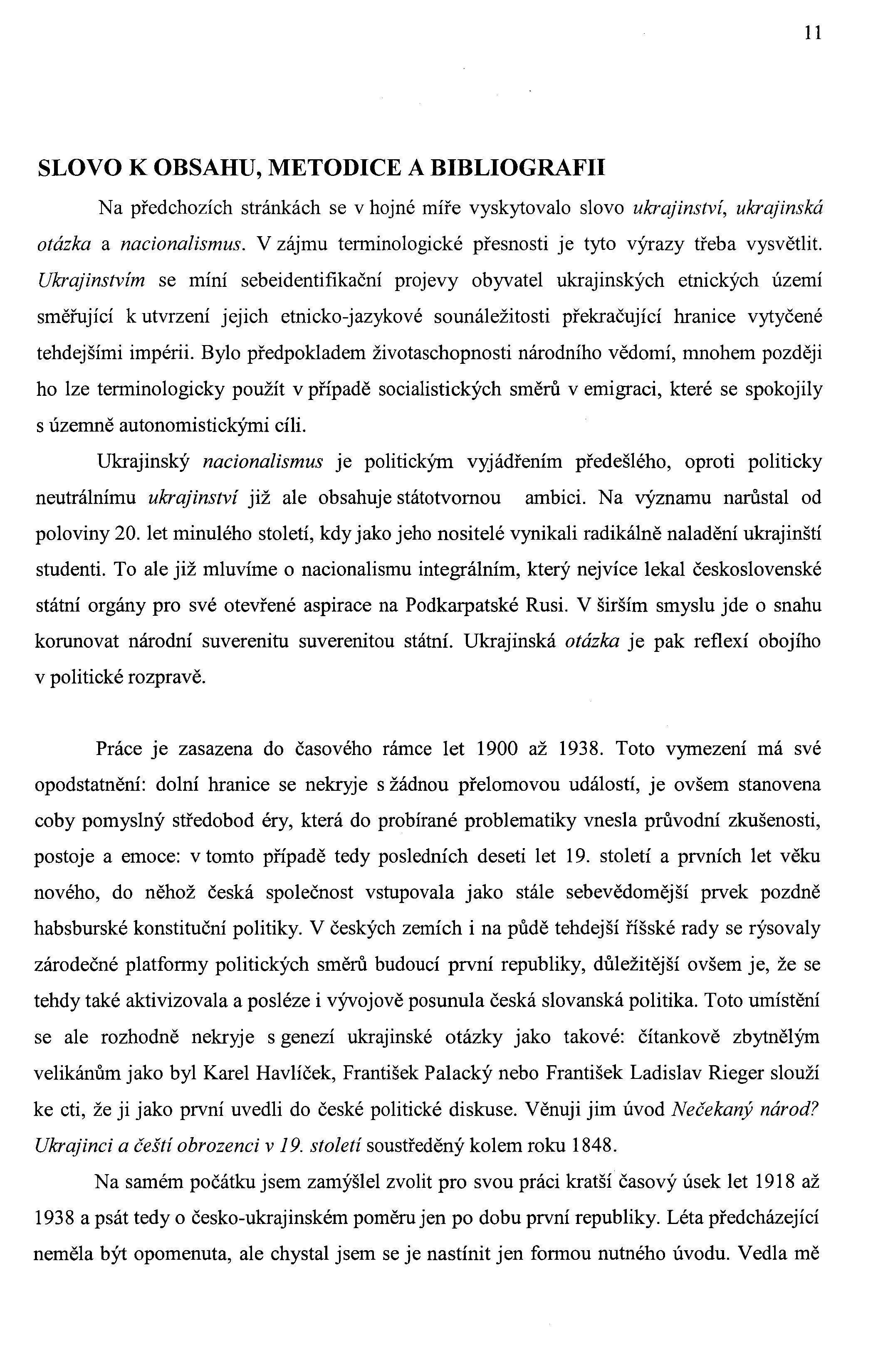 11 SLOVO K OBSAHU, METODICE A BIBLIOGRAFII Na předchozích stránkách se v hojné míře vyskytovalo slovo ukrajinství, ukrajinská otázka a nacionalismus.
