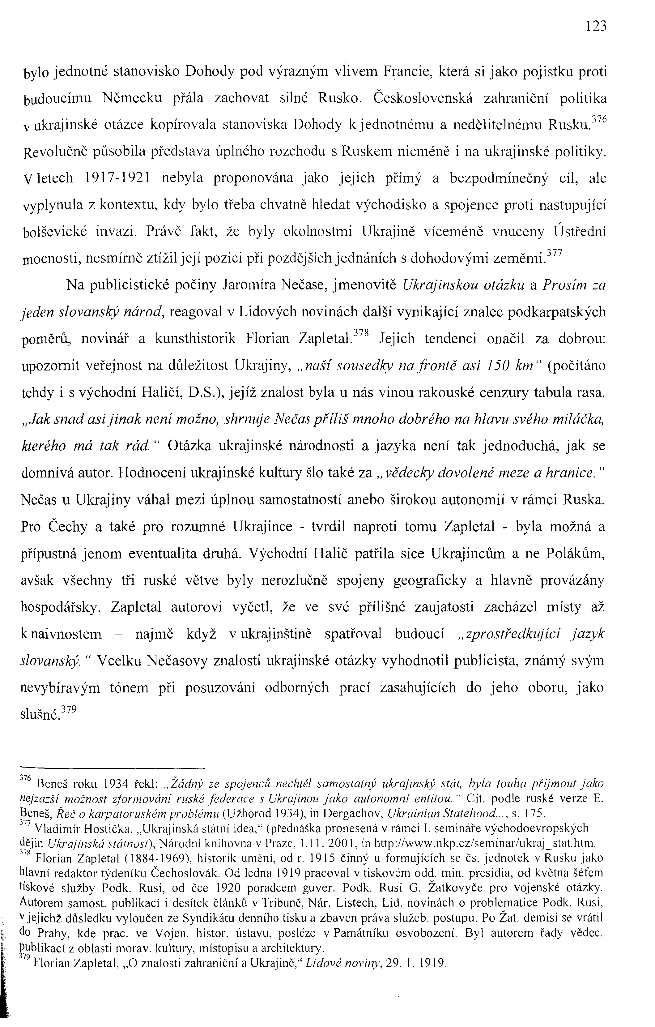 123 bylo jednotné stanovisko Dohody pod výrazným vlivem Francie, která si jako pojistku proti budoucímu Německu přála zachovat silné Rusko.