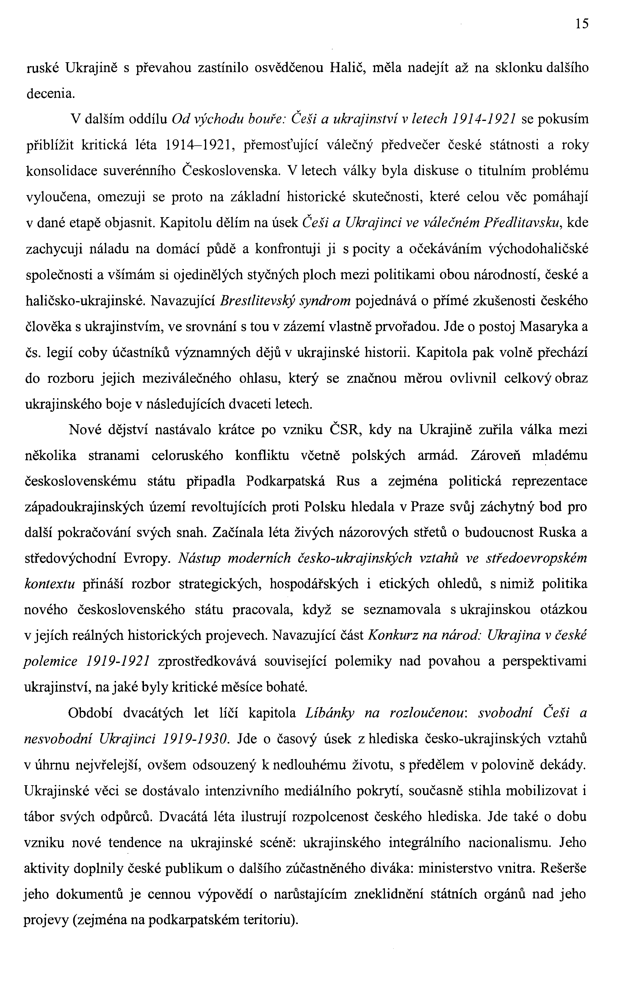 15 ruské Ukrajině s převahou zastínilo osvědčenou Halič, měla nadejít až na sklonku dalšího decenia.