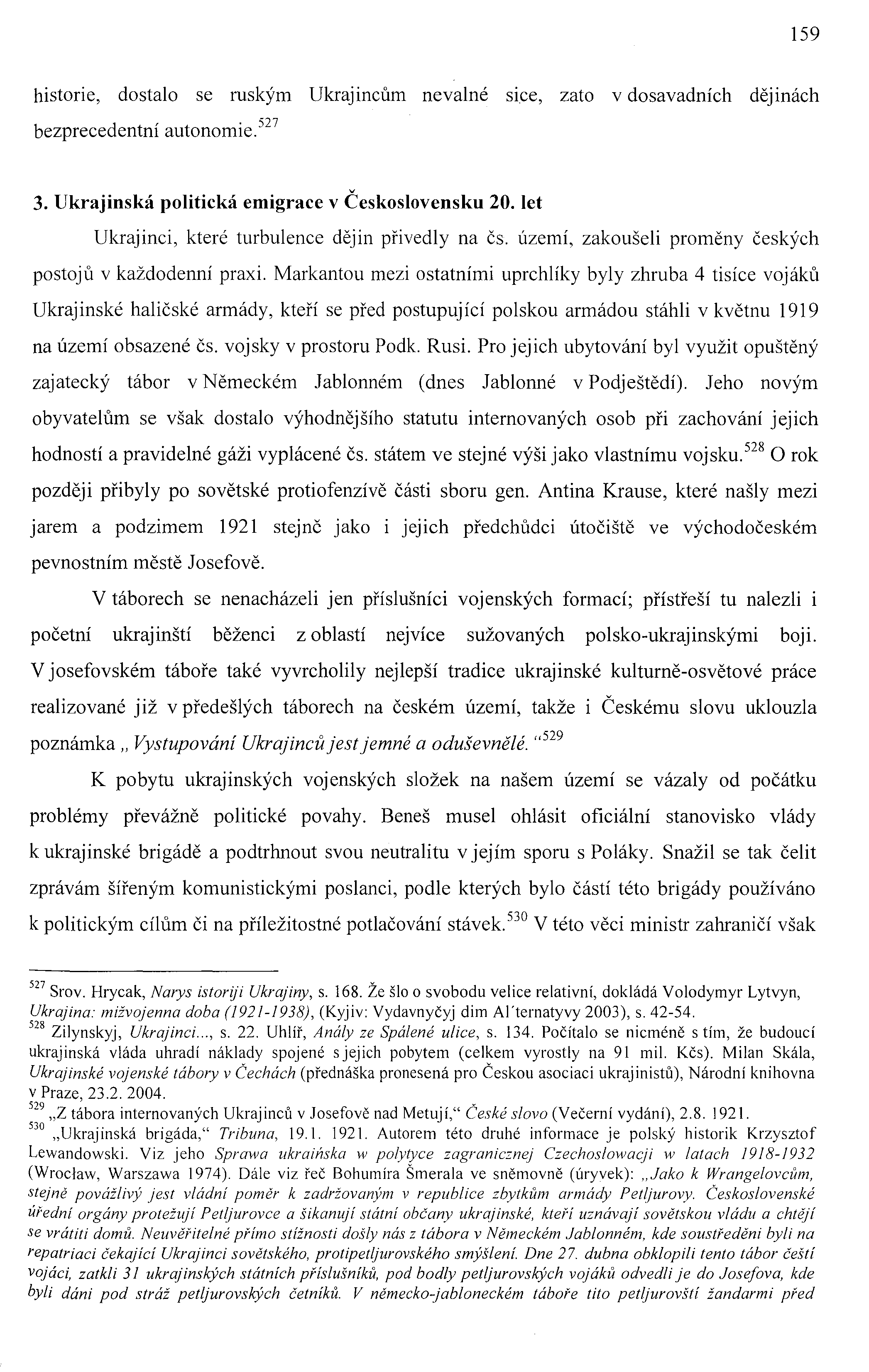 159 historie, dostalo se ruským Ukrajincům nevalné SIce, zato v dosavadních dějinách bezprecedentní autonomie. 527 3. Ukrajinská politická emigrace v Československu 20.